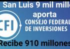 9 mil millones aporta San Luis al CFI . El 10 por ciento en crédito le otorgaron. Otra pantomina demagógica sin sentido.
